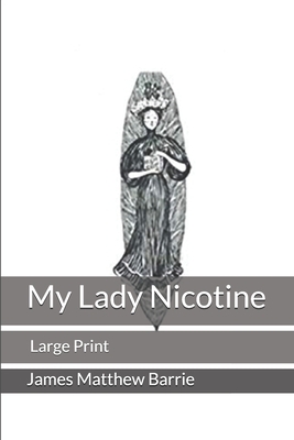 My Lady Nicotine: Large Print by J.M. Barrie