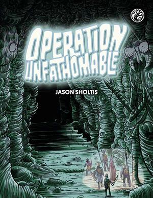 Operation Unfathomable by Jason Sholtis