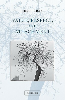 Value, Respect, and Attachment by Joseph Raz, Raz Joseph