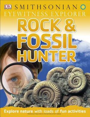 Eyewitness Explorer: Rock and Fossil Hunter: Explore Nature with Loads of Fun Activities by Douglas Palmer, Ben Morgan