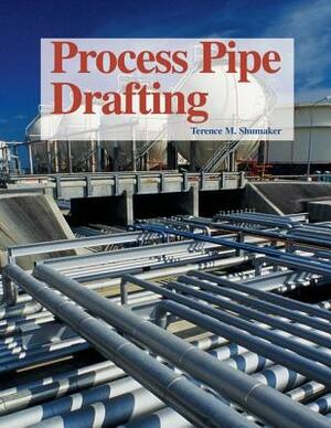 Process Pipe Drafting by Terence M. Shumaker