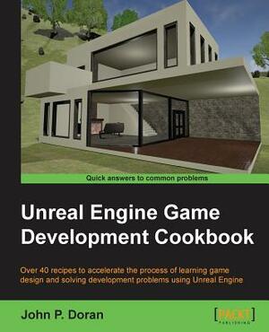 Unreal Engine Game Development Cookbook by John P. Doran