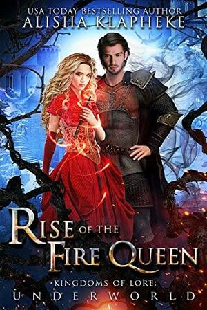 Rise of the Fire Queen: Kingdoms of Lore: Underworld by Alisha Klapheke