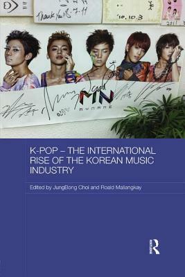 K-Pop: The International Rise of the Korean Music Industry by Roald Maliangkay, JungBong Choi, Stephen J. Epstein