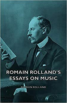 Romain Rolland's Essays on Music by Romain Rolland