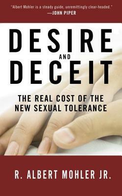 Desire and Deceit: The Real Cost of the New Sexual Tolerance by R. Albert Mohler