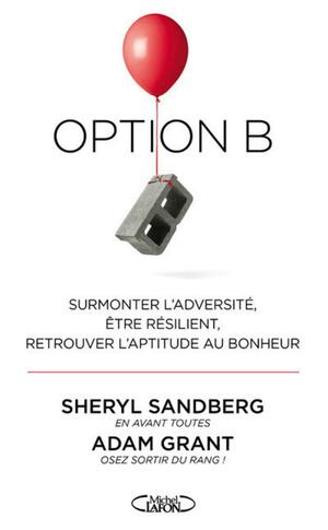 Option B : Surmonter l'adversité, être résilient, retrouver l'aptitude au bonheur by Adam M. Grant