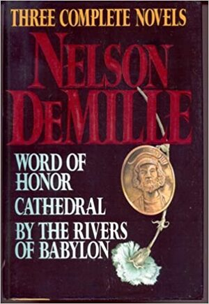 Nelson DeMille: Three Complete Novels: Word of Honor; Cathedral; By the Rivers of Babylon by Nelson DeMille