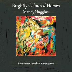 Brightly Coloured Horses by Mandy Huggins
