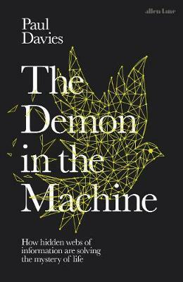 The Demon in the Machine: How Hidden Webs of Information Are Finally Solving the Mystery of Life by Paul C.W. Davies