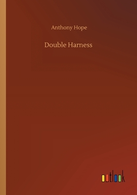 Double Harness by Anthony Hope