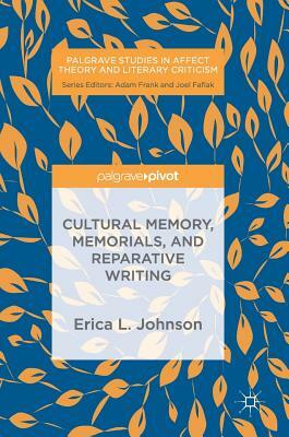 Cultural Memory, Memorials, and Reparative Writing by Erica L. Johnson