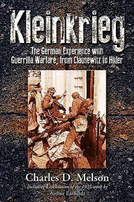 Kleinkrieg: The German Experience with Guerrilla Wars, from Clausewitz to Hitler by Charles Melson