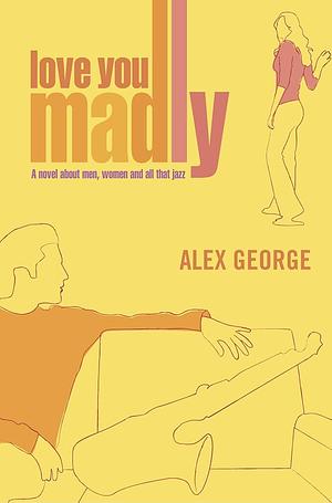 Love You Madly by Alex George