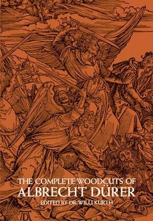 The Complete Woodcuts of Albrecht Dürer by Campbell Dodgson, Willi Kurth, Albrecht Dürer
