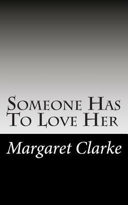 Someone Has To Love Her by Margaret Clarke