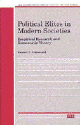 Political Elites in Modern Societies: Empirical Research and Democratic Theory by Samuel J. Eldersveld