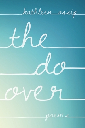 The Do-Over by Kathleen Ossip
