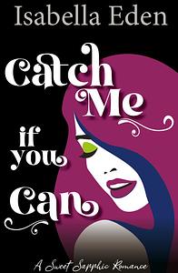 Catch Me If You Can by Isabella Eden