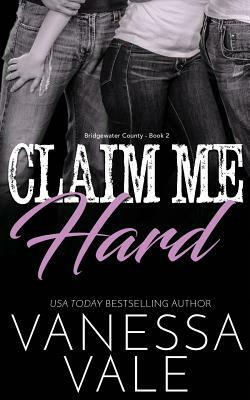 Claim Me Hard by Vanessa Vale