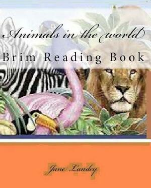 Animals in the world: Brim Reading Book by Jane Landey