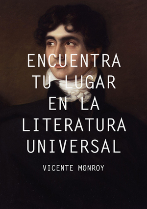 Encuentra tu lugar en la literatura universal by Vicente Monroy