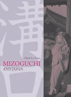 Mizoguchi and Japan by Mark Le Fanu