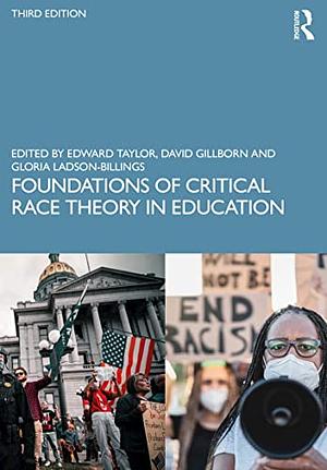 Foundations of Critical Race Theory in Education by Edward Taylor, Gloria Ladson-Billings, David Gillborn