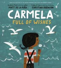 Carmela Full of Wishes by Matt de la Peña, Christian Robinson