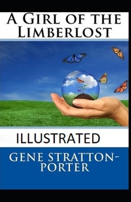 A Girl of the Limberlost Illustrated by Gene Stratton-Porter
