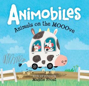 Animobiles: Animals on the Mooove by Maddie Frost