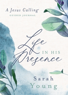 Life in His Presence: A Jesus Calling Guided Journal by Sarah Young