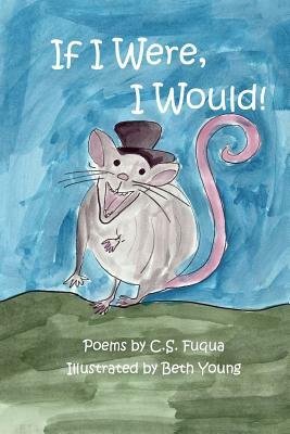 If I Were, I Would! by C. S. Fuqua