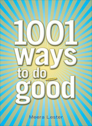 1001 Ways to Do Good by Meera Lester