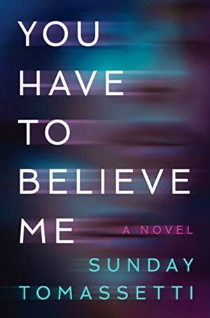 You Have To Believe Me by Sunday Tomassetti