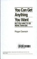 You Can Get Anything You Want, But You Have to Do More Than Ask by Roger Dawson