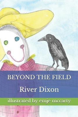 Beyond The Field by River Dixon