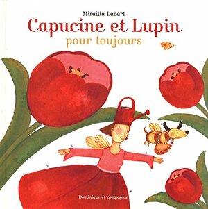 Capucine Et Lupin, Pour Toujours by Mireille Levert
