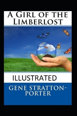 A Girl of the Limberlost Illustrated by Gene Stratton-Porter