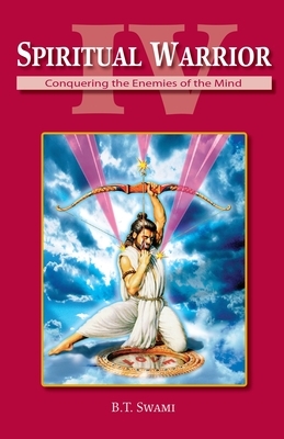 Spiritual Warrior IV: Conquering the Enemies of the Mind by Bhakti Tirtha Swami