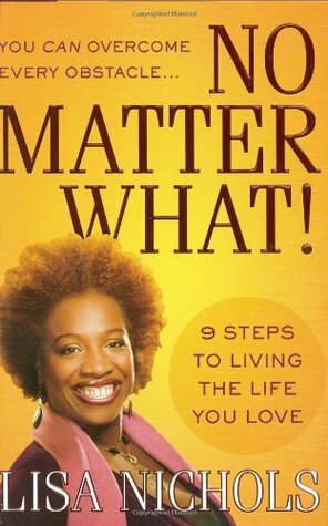 No Matter What!: 9 Steps to Living the Life You Love by Lisa Nichols