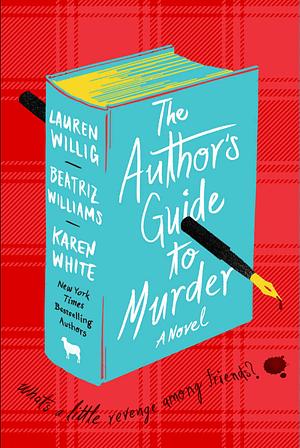 The Author's Guide to Murder by Beatriz Williams, Lauren Willig, Karen White