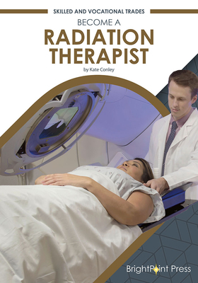 Become a Radiation Therapist by Kate Conley