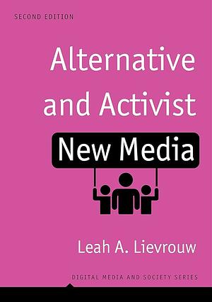 Alternative and Activist New Media by Leah A. Lievrouw