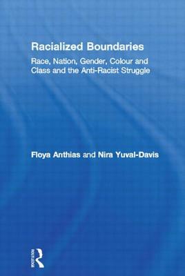 Racialized Boundaries: Race, Nation, Gender, Colour and Class and the Anti-Racist Struggle by Floya Anthias, Nira Yuval-Davis