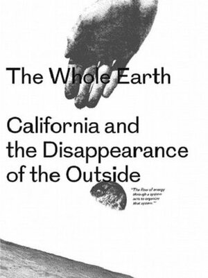 The Whole Earth - California And The Disappearance Of The Outside by Diedrich Diederichsen, Anselm Franke