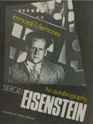 Immoral Memories: An Autobiography by Sergei Eisenstein