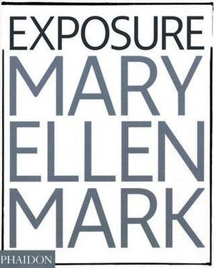 Exposure by Mary Ellen Mark, Weston Naef