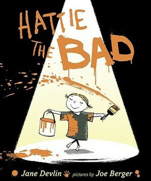 Hattie the Bad by Joe Berger, Jane Devlin