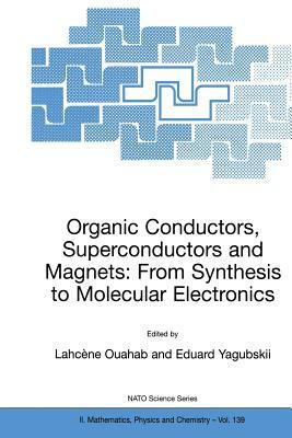 Organic Conductors, Superconductors and Magnets: From Synthesis to Molecular Electronics by 